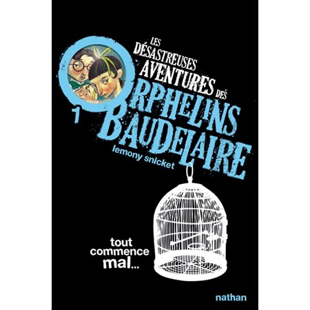 Tout commence mal..., Tome 1, Les désastreuses aventures des orphelins Baudelaire