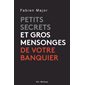 Petits secrets et gros mensonges de votre banquier