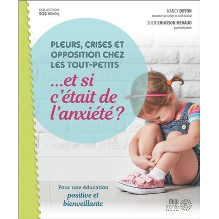 Pleurs, crises et opposition chez les tout-petits... et si c'était de l'anxiété?