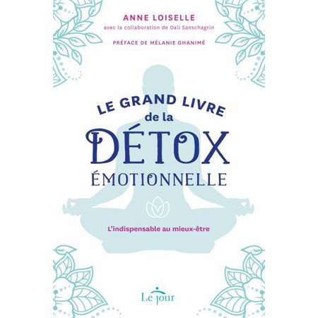 Le grand livre de la détox émotionnelle : L''indispensable au mieux-être