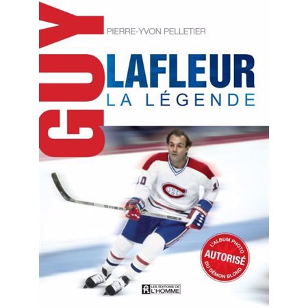 Guy Lafleur, la légende : L''album photo autorisé du démon blond