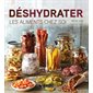 Déshydrater: Les aliments chez soi