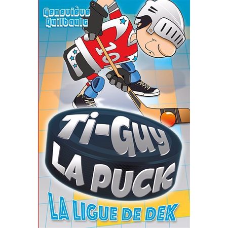 La ligue de dek, tome 10, Ti-Guy La puck