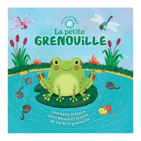 La petite grenouille : une belle histoire pour découvrir le cycle de la vie de la grenouille