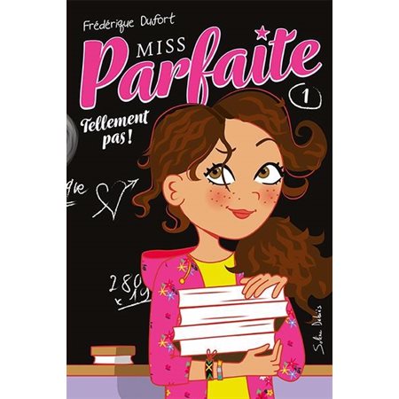 Tellement pas! Tome 1, Miss Parfaite