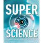 Super science : Comment la science façonne notre monde