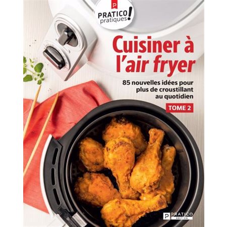 Cuisiner à l''air fryer, tome 2: 85 nouvelles idées pour plus de croustillant au quotidien