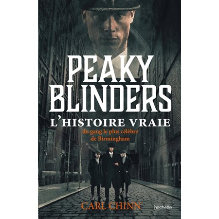 Peaky Blinders : l''histoire vraie du gang le plus célèbre de Birmingham