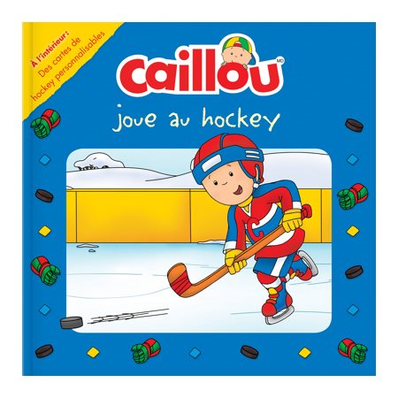 Caillou joue au hockey : À l''intérieur : des cartes de hockey personnalisables