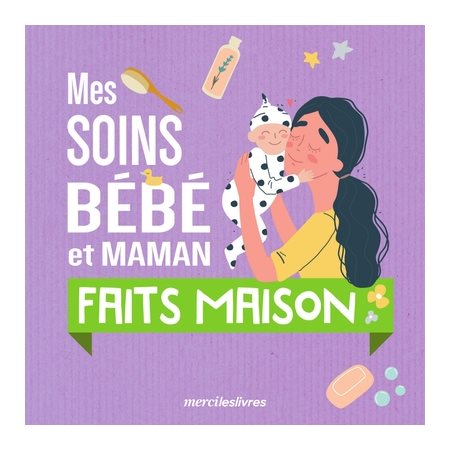 Mes soins bébé et maman faits maison