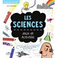 Les sciences : jeux et activités : pour tout savoir sur les expériences et les phénomènes du monde qui nous entoure !