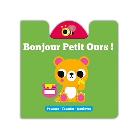 Bonjour petit ours ! : pousser, tourner, soulever  2X(N / R) BRISÉ