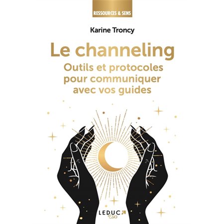 Le channeling : outils et protocoles pour communiquer avec vos guides, Ressources & sens