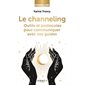 Le channeling : outils et protocoles pour communiquer avec vos guides, Ressources & sens