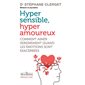 Hyper sensible, hyper amoureux : comment aimer sereinement quand les émotions sont exacerbées,