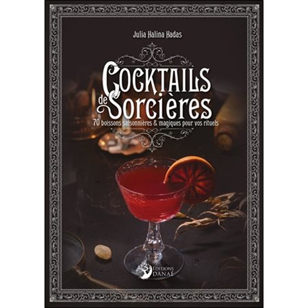 Cocktails des sorcières : 70 boissons saisonnières & magiques pour vos rituels