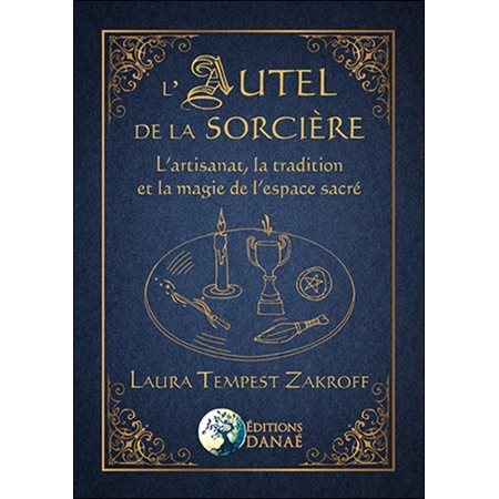 L'autel de la sorcière : l'artisanat, la tradition et la magie de l'espace sacré