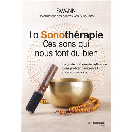 La sonothérapie : ces sons qui nous font du bien : le guide pratique de référence pour profiter des bienfaits du son chez vous