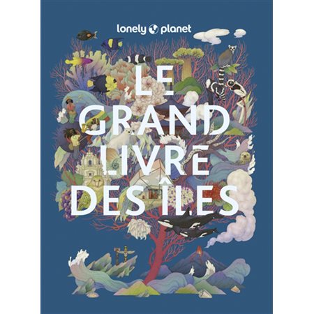 Le grand livre des îles : les îles les plus extraordinaires du monde