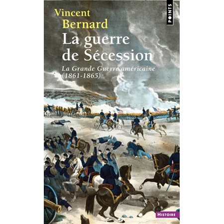 La guerre de Sécession : la grande guerre américaine (1861-1865), Points. Histoire