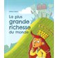 La plus grande richesse du monde,