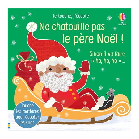 Ne chatouille pas le Père Noël ! : sinon il va faire oh, oh, oh..., Je touche, j'écoute