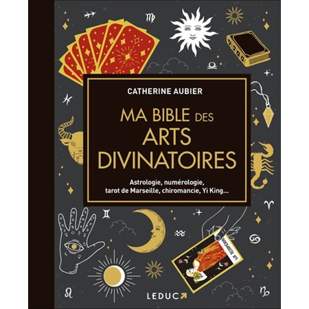 Ma bible des arts divinatoires