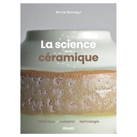 La science de la céramique : matériaux, cuissons, technologie