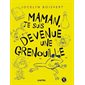 Maman, je suis devenue une grenouille