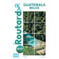 Le Routard: Guatemala, Belize : 2024-2025