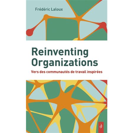 Reinventing organizations : vers des communautés de travail inspirées