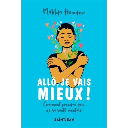 Allô, je vais mieux ! : Comment prendre soin de sa santé mentale