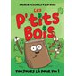 Toujours là pour toi !, Les P’tits Bois, 2