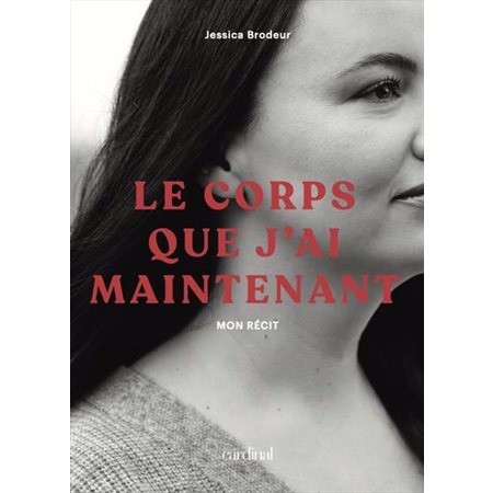 Le corps que j'ai maintenant : Mon récit