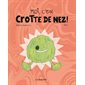 Moi, c'est Crotte de nez !