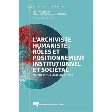 L'archiviste humaniste: Rôle et positionnement institutionnel et sociétal