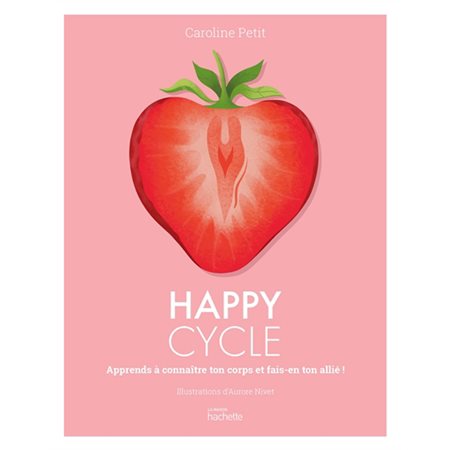 Happy cycle : apprends à connaître ton corps et fais-en ton allié !