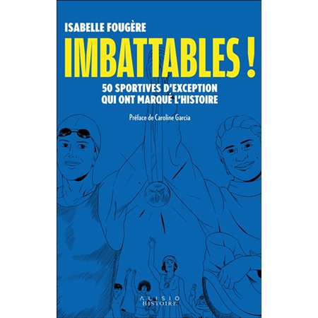 Imbattables ! : 50 sportives d'exception qui ont marqué l'histoire