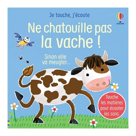 Ne chatouille pas la vache ! : sinon elle va meugler..., Je touche, j'écoute