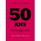 50 ans : tout ce que les gens célèbres ont fait, ou pas, à toutes les époques et dans tous les domaines, à votre âge