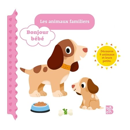 Les animaux familiers : découvre 9 animaux et leurs petits, Bonjour bébé