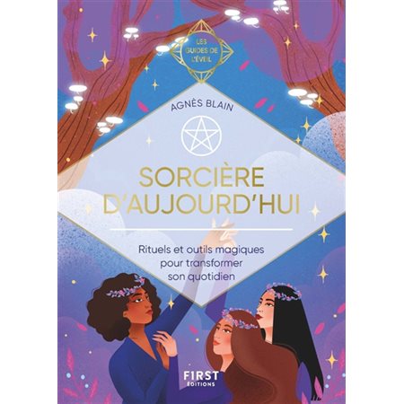 Sorcière d'aujourd'hui : rituels et outils magiques pour transformer son quotidien, Les guides de l'éveil