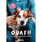 Ouaf !! : le guide du parler chien : 80 attitudes et réactions décryptées par un vétérinaire