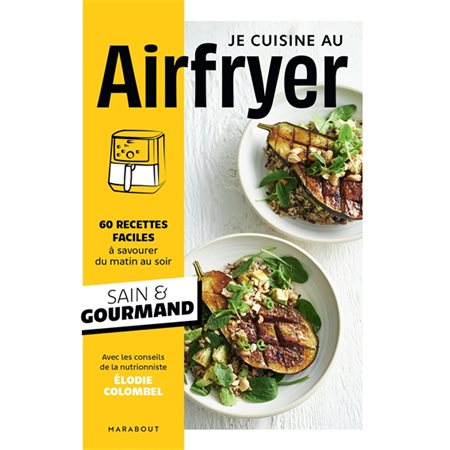 Air fryer : 60 recettes faciles à savourer du matin au soir : sain & gourmand