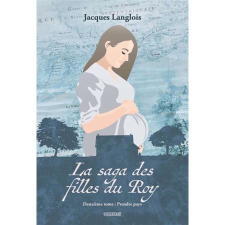 Prendre pays, La saga des filles du Roy, 2