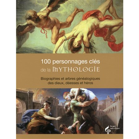 100 personnages clés de la mythologie : biographies et arbres généalogiques des dieux, déesses et héros