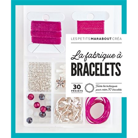 La fabrique à bracelets : 30 projets : toutes les techniques pour créer 30 bracelets, Les petits Marabout