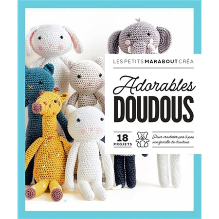 Adorables doudous : 18 projets : pour crocheter pas à pas une famille de doudous, Les petits Marabout