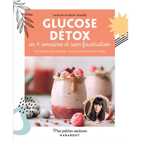 Glucose détox en 4 semaines et sans frustration : 30 recettes gourmandes, astuces et aliments à IG bas, Mes petites routines