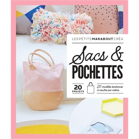 Sacs & pochettes : 20 projets : 20 modèles tendances à coudre soi-même, Les petits Marabout